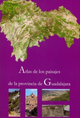 Atlas de los paisajes de la provincia de Guadalajara, de Varios autores. Editorial Universidad de Alcalá, tapa dura en español