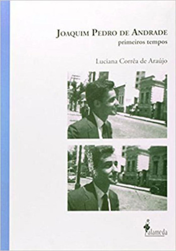 Joaquim Pedro De Andrade: Primeiros Tempos, De Araujo, Luciana Correa De. Editora Alameda, Capa Mole, Edição 1ª Edição - 2013 Em Português