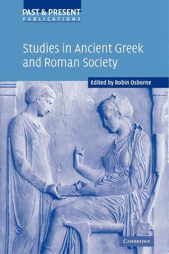 Past And Present Publications: Studies In Ancient Greek And Roman Society, De Robin Osborne. Editorial Cambridge University Press, Tapa Blanda En Inglés