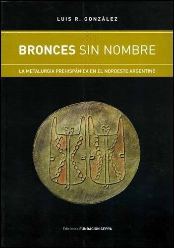 Bronces Sin Nombre - Luis R. Gonzalez, de Luis R. Gonzalez. Editorial Fundación CEPPA en español