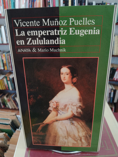 La Emperatriz Eugenia En Zululandia. Vicente Muñoz Puelles 