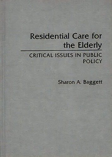 Residential Care For The Elderly : Critical Issues In Public Policy, De Sharon Baggett. Editorial Abc-clio, Tapa Dura En Inglés