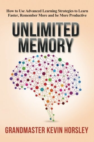 Unlimited Memory : How To Use Advanced Learning Strategies To Learn Faster, Remember More And Be ..., De Kevin Horsley. Editorial Tck Publishing, Tapa Blanda En Inglés