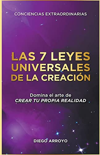 Las 7 Leyes Universales De La Creacion: 1 -conciencias Extra