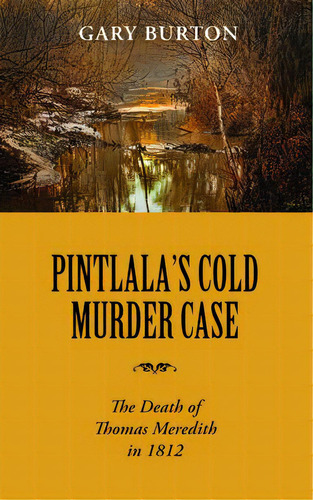 Pintlala's Cold Murder Case: The Death Of Thomas Meredith In 1812, De Burton, Gary. Editorial Newsouth Books, Tapa Blanda En Inglés
