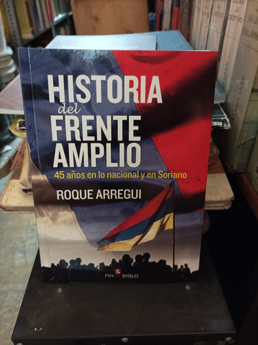 Historia Del Frente Amplio. Roque Arregui