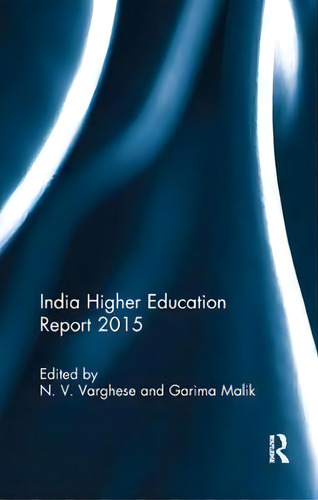 India Higher Education Report 2015, De N. V. Varghese. Editorial Taylor & Francis Inc, Tapa Blanda En Inglés