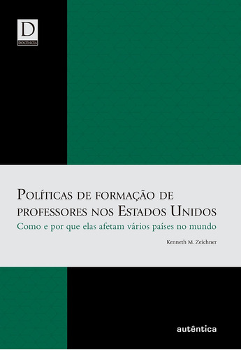 Políticas de formação de professores nos Estados Unidos – Como e por que elas afetam vários países no mundo, de Zeichner, Kenneth M.. Autêntica Editora Ltda., capa mole em português, 2013