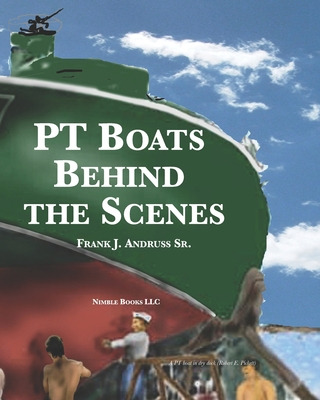 Libro Pt Boats Behind The Scenes - Andruss, Frank J., Sr.