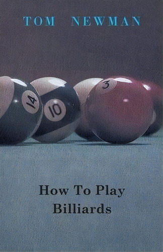 How To Play Billiards, De Tom Newman. Editorial Read Books, Tapa Blanda En Inglés, 2011