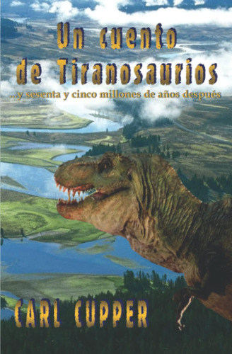 Libro: Un Cuento De Tiranosaurios: Y Sesenta Y Cinco Millone