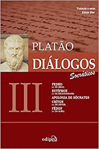 Diálogos Iii  Fedro, Eutífron, Apologia De Sócrates, Críton, Fédon, De Platón., Vol. 3. Editora Edipro, Capa Mole, Edição 2 Em Português, 2019