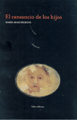 El Cansancio De Los Hijos, De Mascheroni Maria. Serie N/a, Vol. Volumen Unico. Editorial Hilos Editora, Tapa Blanda, Edición 1 En Español, 2011