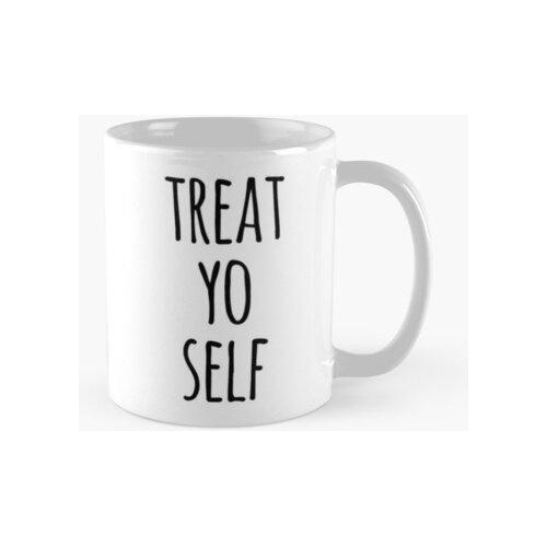 Taza Treat Yo Self Funny Quote Calidad Premium