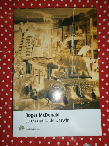 La Escopeta De Darwin - Roger Mcdonald Ed. Muchnik Impecable