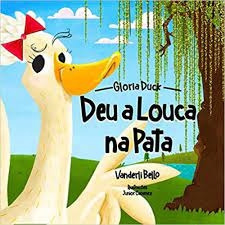 Livro Deu A Louca Na Pata - Gloria Duck E Vanderli Bello [2019]