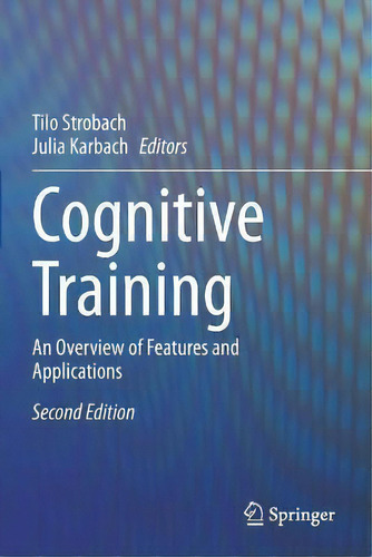 Cognitive Training : An Overview Of Features And Applications, De Tilo Strobach., Vol. 1. Editorial Springer Nature Switzerland Ag, Tapa Blanda, Edición Second Edition En Inglés