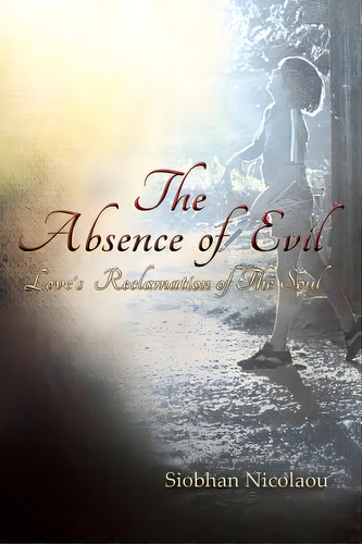 The Absence Of Evil: Love's Reclamation Of The Soul, De Nicolaou, Siobhan. Editorial Positively Success, Tapa Blanda En Inglés