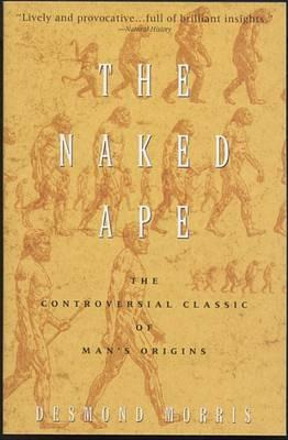 The Naked Ape : A Zoologist's Study Of The Human Animal -...
