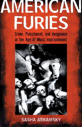 American Furies : Crime, Punishment, And Vengeance In The Age Of Mass Imprisonment, De Sasha Abramsky. Editorial Beacon Press, Tapa Blanda En Inglés
