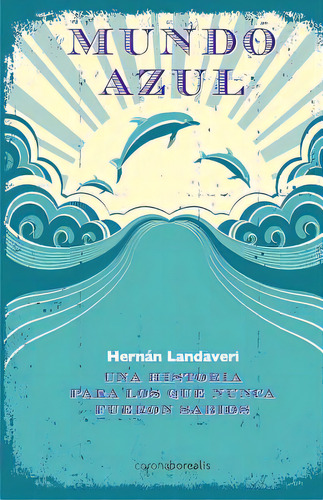Mundo Azul: Una Historia Para Los Que Nunca Fueron Sabios, De Landaveri, Hernan. Editorial Createspace, Tapa Blanda En Español