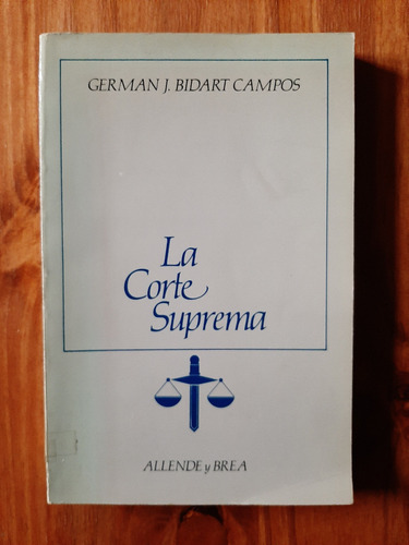 La Corte Suprema. Germán J. Bidart Campos. Allende Y Brea