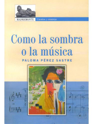 Como la sombra o la música: Como la sombra o la música, de Paloma Pérez Sastre. Serie 9588245454, vol. 1. Editorial Hombre Nuevo Editores, tapa blanda, edición 2007 en español, 2007