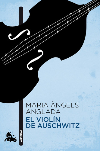 El violín de Auschwitz, de Anglada Abadal, Maria Àngels. Serie Narrativa Planeta Editorial Austral México, tapa blanda en español, 2013