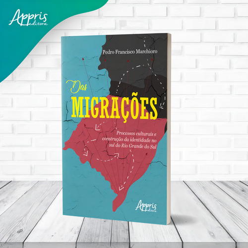 Das migrações: processos culturais e construção da identidade no sul do Rio Grande do Sul, de Marchioro, Pedro Francisco. Editorial Appris Editora e Livraria Eireli - ME, capa mole em português, 2021