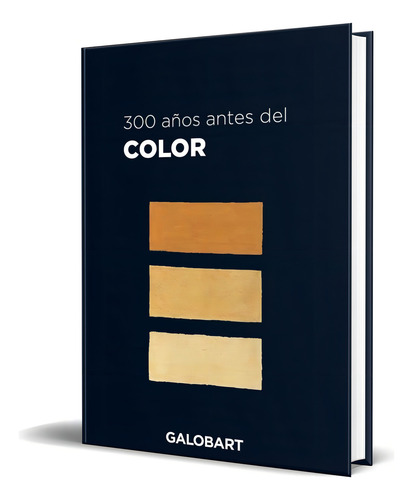 300 AÑOS ANTES DEL COLOR, de A. BOOGERT. Editorial THE GALOBART BOOKS, tapa dura en español, 2022