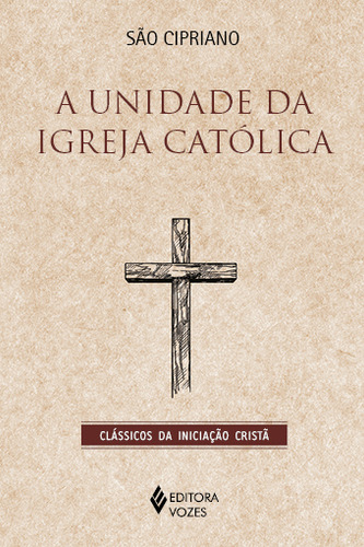 A Unidade Da Igreja Católica: Nao Aplica, De São Cipriano. Clássicos Da Iniciação Cristã, Vol. 1. Editorial Editora Vozes Ltda., Capa Mole, Edição 1 Em Português, 2024