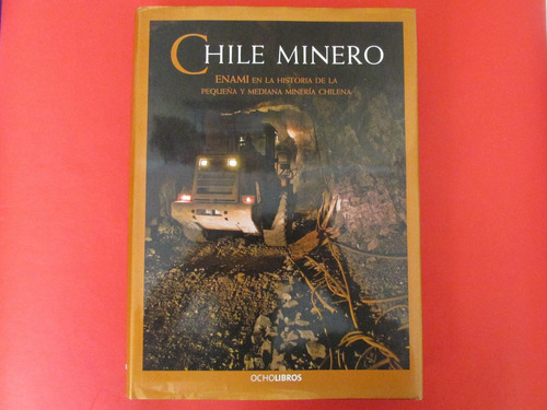Libro Chile Minero Historia De La Mineria En Chile 2009 