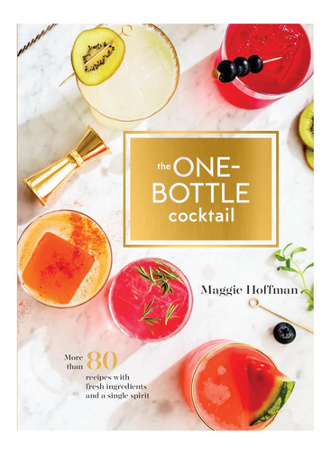 Libro: The One-bottle Cocktail: More Than 80 Recipes With Fr