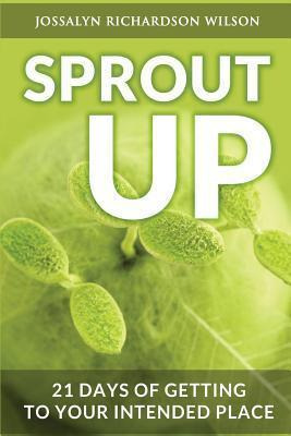 Libro Sprout Up : 21 Days Of Getting To Your Intended Pla...