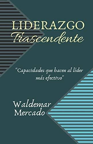 Liderazgo Trascendente - Mercado, Waldemar -..., de Mercado, Waldemar, Mercado, Waldemar. Editorial Independently Published en español