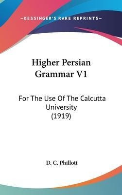 Libro Higher Persian Grammar V1 : For The Use Of The Calc...