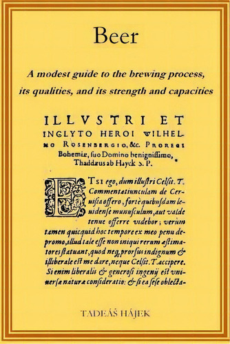 Beer : A Modest Guide To The Brewing Process, Its Qualities, And Its Powers And Capacities, De Tadeas Hajek. Editorial Createspace Independent Publishing Platform, Tapa Blanda En Inglés