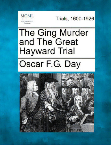 The Ging Murder And The Great Hayward Trial, De Day, Oscar F. G.. Trials, 1600-1926, Vol. 1. Editorial Gale Making Of Modern Law, Tapa Blanda En Inglés