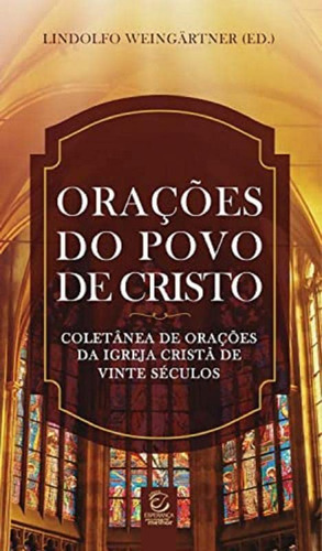 Livro Oracoes Do Povo De Cristo - Eee: Livro Oracoes Do Povo De Cristo - Eee, De Lindolfo Weingärtner. Editora Editora Evangelica Esperança, Capa Mole Em Português, 2022