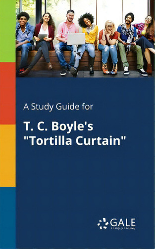 A Study Guide For T. C. Boyle's Tortilla Curtain, De Gale, Cengage Learning. Editorial Gale Study Guides, Tapa Blanda En Inglés