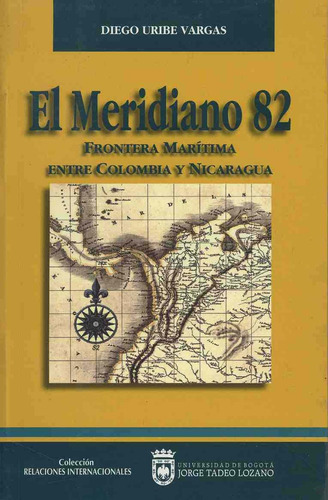 Meridiano 82, El: Frontera Marítima Entre Colombia Y Nicaragua, De Uribe Vargas, Diego., Vol. 1. Editorial Temis D, Tapa Pasta Blanda En Español