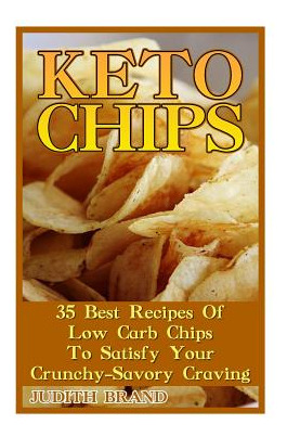 Libro Keto Chips: 35 Best Recipes Of Low Carb Chips To Sa...