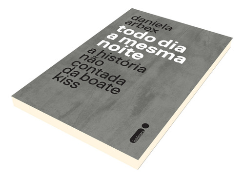 Todo Dia A Mesma Noite (série Da Netflix): A História Não Contada Da Boate Kiss, De Arbex, Daniela. Editorial Editora Intrínseca Ltda., Capa Mole Em Português, 2018