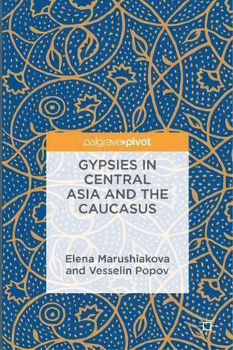 Gypsies In Central Asia And The Caucasus, De Elena Marushiakova. Editorial Springer International Publishing Ag, Tapa Dura En Inglés