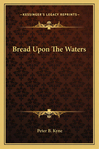 Bread Upon The Waters, De Kyne, Peter B.. Editorial Kessinger Pub Llc, Tapa Blanda En Inglés