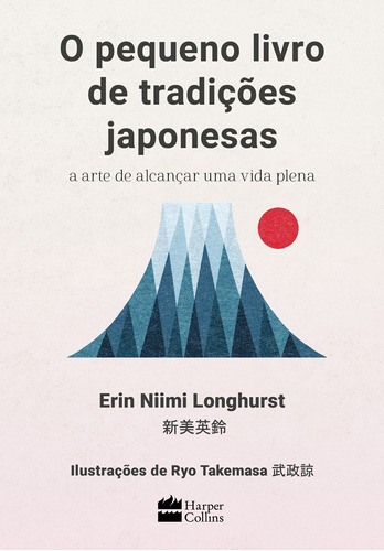 O pequeno livro de tradições japonesas: a arte de alcançar uma vida plena, de Niimi Longhurst, Erin. Casa dos Livros Editora Ltda, capa dura em português, 2022