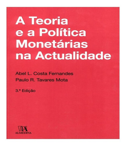 A Teoria E A Política Monetárias Na Actualidade: A Teoria E A Política Monetárias Na Actualidade, De Mota, Abel. Editora Almedina, Capa Mole, Edição 3 Em Português