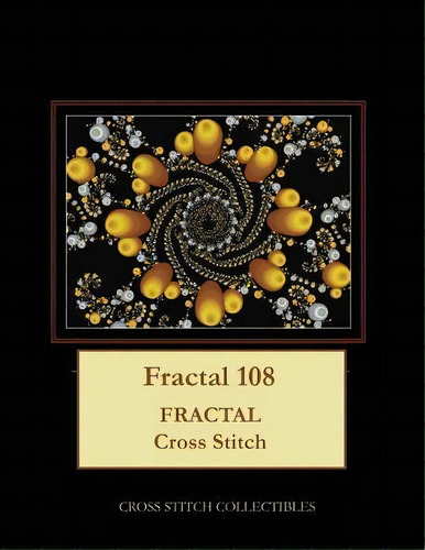 Fractal 108 : Fractal Cross Stitch Pattern: Fractal Cross Stitch, De Kathleen George., Vol. 1. Editorial Createspace Independent Publishing Platform, Tapa Blanda En Inglés