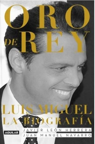 Libro - Oro De Rey: Luis Miguel - Herrera, Javier León