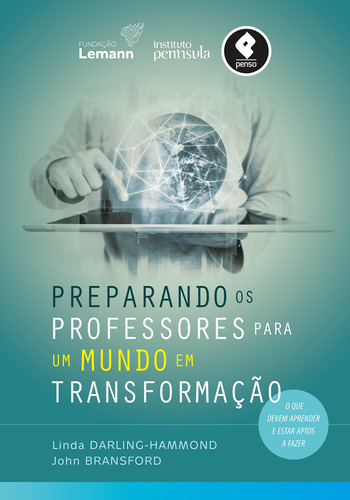 Preparando os Professores para um Mundo em Transformação: O Que Devem Aprender e Estar Aptos a Fazer, de Darling-Hammond, Linda. Editora PENSO EDITORA LTDA.,Wiley, USA, capa mole em português, 2019